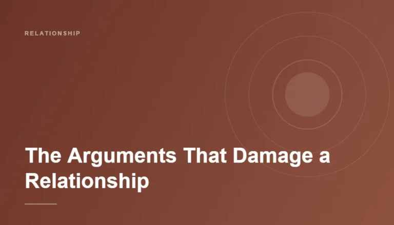 The Arguments That Actually Damage a Relationship