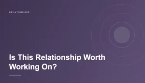 Is This Relationship Worth Working On?