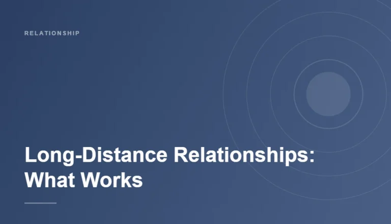 Long-Distance Relationships: What Actually Makes Them Work
