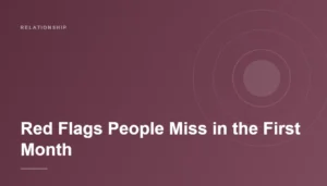 Red Flags People Miss in the First Month